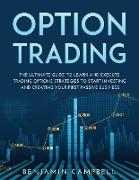 Options Trading: The Ultimate Guide to Learn and Execute Trading Options Strategies to Start Investing and Creating Your First Passive