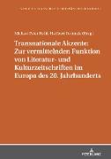 Transnationale Akzente: Zur vermittelnden Funktion von Literatur- und Kulturzeitschriften im Europa des 20. Jahrhunderts
