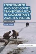 Environment and Post-Soviet Transformation in Kazakhstans Aral Sea Region