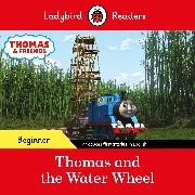 Ladybird Readers Beginner Level - Thomas the Tank Engine - Thomas and the Water Wheel (ELT Graded Reader)