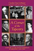 A Corner of the Tapestry: A History of the Jewish Experience in Arkansas, 1820s-1990s