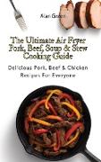 The Ultimate Air Fryer Pork, Beef, Soup & Stew Cooking Guide