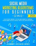 Social Media Marketing Algorithms For Beginners 2021 (2 in 1)