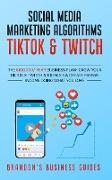 Social Media Marketing Algorithms- Tiktok & Twitch