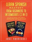 Learn Spanish Mastery- From Beginners to Intermediate (2 in 1)