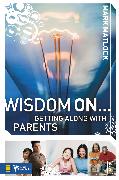 Wisdom On ... Getting Along with Parents