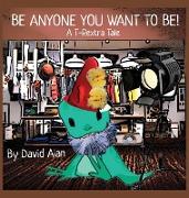 Be Anyone You Want To Be!
