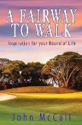 A Fairway to Walk: Inspiration for Your Round of Life