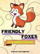 Friendly Foxes Coloring Book: Cute Foxes Coloring Book Adorable Foxes Coloring Pages for Kids 25 Incredibly Cute and Lovable Foxes