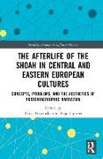 The Afterlife of the Shoah in Central and Eastern European Cultures