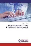 Digital Rhetoric: Doing things with words online