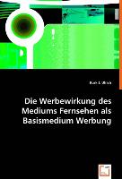 Die Werbewirkung des Mediums Fernsehen als Basismedium Werbung