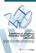 Spielfilme im allgemein bildenden Unterricht als Lehrmittel