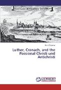 Luther, Cranach, and the Passional Christi und Antichristi