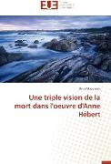 Une triple vision de la mort dans l'oeuvre d'Anne Hébert