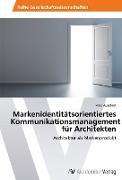 Markenidentitätsorientiertes Kommunikationsmanagement für Architekten