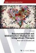 Ressourcenarbeit mit bildnerischen Medien in der Integrativen Therapie