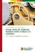 Casos reais de violência familiar entre o idoso e o cuidador