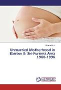 Unmarried Motherhood in Barrow & the Furness Area 1960-1996