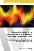 Das völkerrechtliche Friedenskonzept in Europa zwischen 1648 und 1815