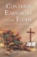 Contend Earnestly for the Faith: A Survey of Christian Apologetics