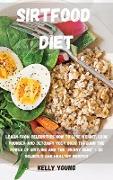 Sirtfood Diet: Learn from Celebrities How to LOSE WEIGHT, LOOK YOUNGER and DETOXIFY your BODY through the Power of Sirtuins and the "
