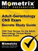 Adult-Gerontology CNS Exam Secrets: CNS Test Review for the Adult-Gerontology Clinical Nurse Specialist Exam (Study Guide)