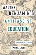 Walter Benjamin's Antifascist Education