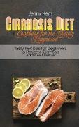 Cirrhosis Diet Cookbook for the Newly Diagnosed: Tasty Recipes for Beginners to Reverse Cirrhosis and Feel Better