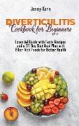Diverticulitis Cookbook for Beginners: Essential Guide with Tasty Recipes and a 30 Day Diet Meal Plan with Fiber Rich Foods for Better Health