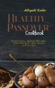 Healthy Passover Cookbook: Traditional Jewish Recipes that Are Easy and Quick to Prepare