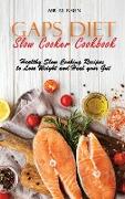 Gaps Diet Slow Cooker Cookbook: Healthy Slow Cooking Recipes to Lose Weight and Heal your Gut