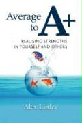 Average to A+: Realising Strengths in Yourself and Others