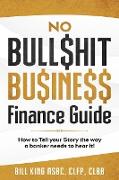 NO BULL$HIT BU$INE$$ FINANCE GUIDE