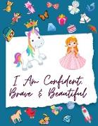 I Am Confident, Brave & Beautiful: Coloring and Activity Book For Girls Ages 4-8