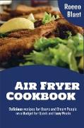 Air Fryer Cookbook: Delicious recipes for Users and Smart People on a Budget for Quick and Easy Meals