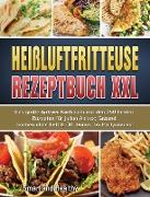 Heißluftfritteuse Rezeptbuch XXL: Das große Airfryer Kochbuch mit den 250 besten Rezepten für jeden Anlass, Gesund kochen ohne Fett & Öl!, Bonus: 55 P