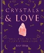 Crystals & Love: Find Your Soul Mate and Unlock the Power of Love