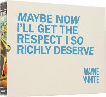 Wayne White: Maybe Now I'll Get the Respect I So Richly Deserve Limited Edition