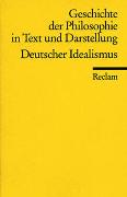 Geschichte der Philosophie in Text und Darstellung 6. Deutscher Idealismus