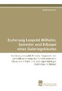 Erzherzog Leopold Wilhelm, Sammler und Erbauer eines Galeriegebäudes