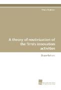 A theory of routinization of the firm's innovation activities