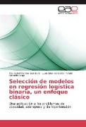 Selección de modelos en regresión logística binaria, un enfoque clásico