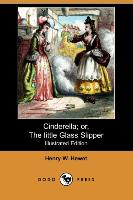 Cinderella, Or, the Little Glass Slipper (Illustrated Edition) (Dodo Press)
