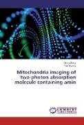 Mitochondria imaging of two-photon absorption molecule containing amin