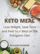 Keto Meal: Lose Weight, Save Time and Feel Your Best on the Ketogenic Diet