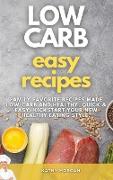 Low Carb Easy Recipes: Family Favorite Recipes Made Low-Carb and Healthy, quick and easy, Kickstart Your New Healthy Eating Style