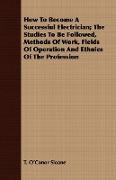 How to Become a Successful Electrician, The Studies to Be Followed, Methods of Work, Fields of Operation and Ethnics of the Profession