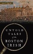Untold Tales of the Boston Irish