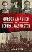 Murder & Mayhem in Central Washington